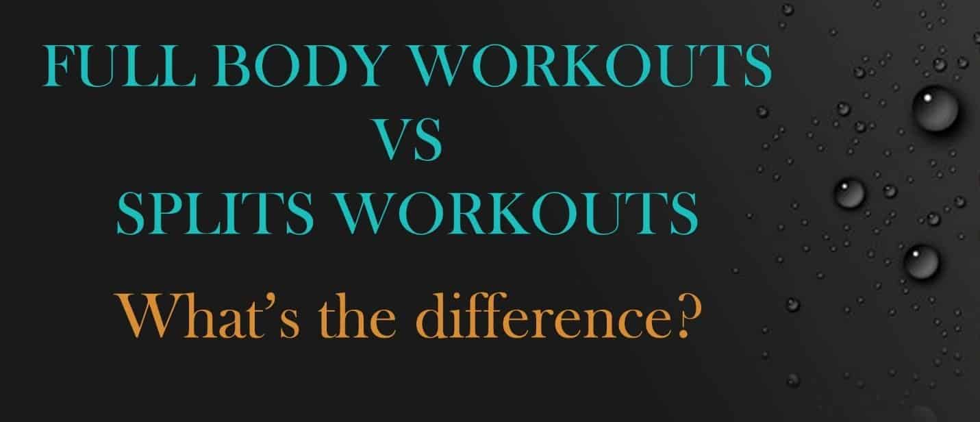 Full Body Workout Vs. Split Routine (What’s the difference?)