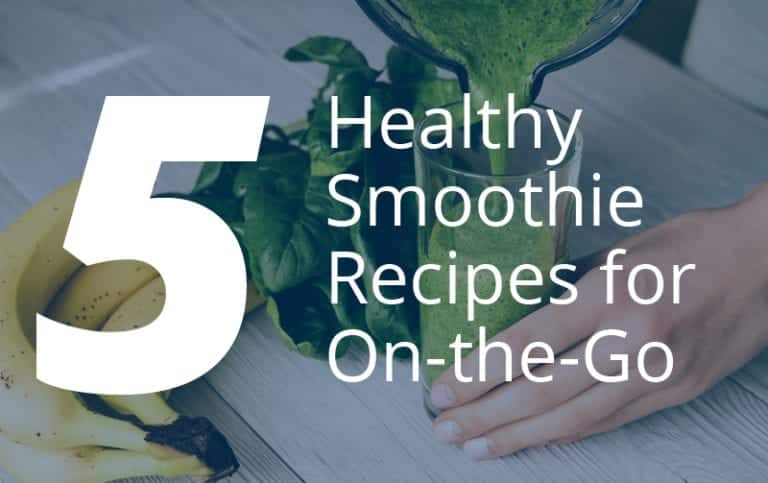 5 Healthy Smoothie Recipes for On-the-Go