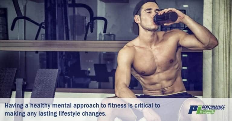 having a healthy mental appraoch to fitness is crititcal to making any lifestyle changes