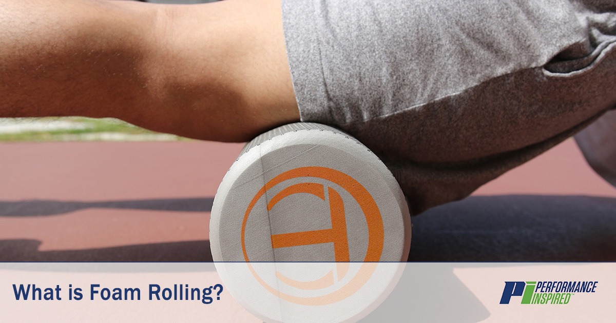 Define What is Foam Rolling? Performance Inspired Nutrition